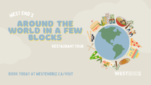 Graphic that reads: "West End's Around the World in a Few Blocks Restaurant Tour", with a booking link at the bottom. There is a clipart globe on the right with various foods from different cultures surrounding it. The West End BIZ logo is at the bottom right of the image.