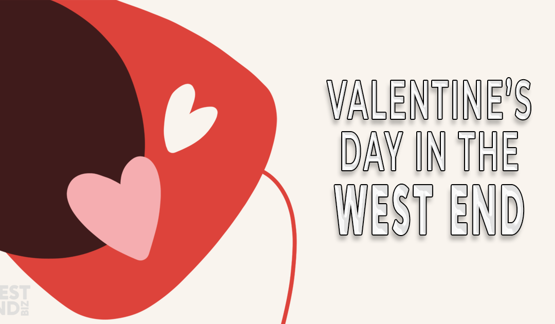 Valentine’s Day in the West End